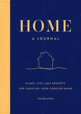 Home: Un diario: Planes, consejos y sugerencias para crear tu hogar para siempre - Home: A Journal: Plans, Tips, and Prompts for Creating Your Forever Home