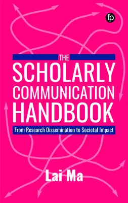 Manual de comunicación académica: de la difusión de la investigación al impacto social - Scholarly Communication Handbook - From Research Dissemination to Societal Impact