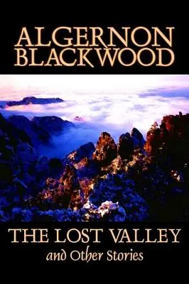 El valle perdido y otros cuentos de Algernon Blackwood, Ficción, Fantasía, Terror, Clásicos - The Lost Valley and Other Stories by Algernon Blackwood, Fiction, Fantasy, Horror, Classics