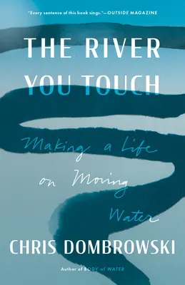 El río que tocas: Una vida en el agua en movimiento - The River You Touch: Making a Life on Moving Water