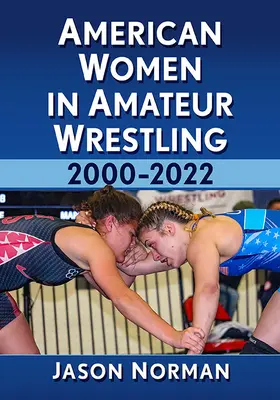 Mujeres estadounidenses en la lucha amateur, 2000-2022 - American Women in Amateur Wrestling, 2000-2022