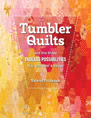 Tumbler Quilts: Sólo una forma, infinitas posibilidades, jugar con el color y el diseño - Tumbler Quilts: Just One Shape, Endless Possibilities, Play with Color & Design