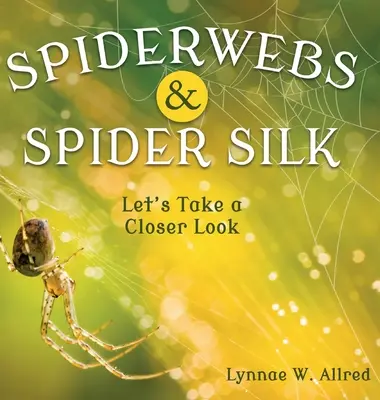 Telarañas y seda de araña: Miremos de cerca - Spiderwebs and Spider Silk: Let's Take a Closer Look