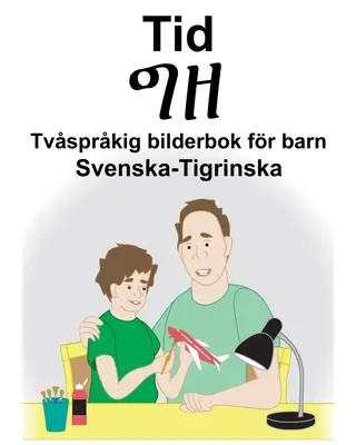 Sueco-Tigrin Time/ግዘ Libro ilustrado bilingüe para niños - Svenska-Tigrinska Tid/ግዘ Tvsprkig bilderbok fr barn