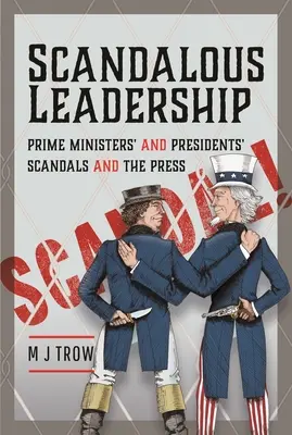 Liderazgo escandaloso: Los escándalos de primeros ministros y presidentes y la prensa - Scandalous Leadership: Prime Ministers' and Presidents' Scandals and the Press