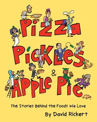 Pizza, pepinillos y tarta de manzana: Las historias detrás de los alimentos que amamos - Pizza, Pickles, and Apple Pie: The Stories Behind the Foods We Love