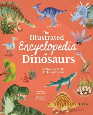 Enciclopedia ilustrada de los dinosaurios: Un recorrido visual por el mundo prehistórico - The Illustrated Encyclopedia of Dinosaurs: A Visual Tour of the Prehistoric World