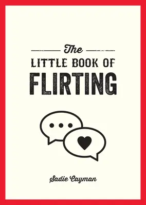 El pequeño libro del flirteo: Consejos y trucos para dominar el arte del amor y la seducción - The Little Book of Flirting: Tips and Tricks to Help You Master the Art of Love and Seduction