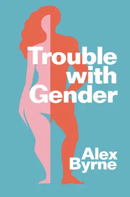 Problemas de género: Hechos sexuales, ficciones de género - Trouble with Gender: Sex Facts, Gender Fictions