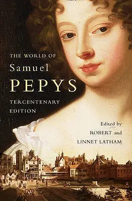 El mundo de Samuel Pepys: Una antología de Pepys - The World of Samuel Pepys: A Pepys Anthology