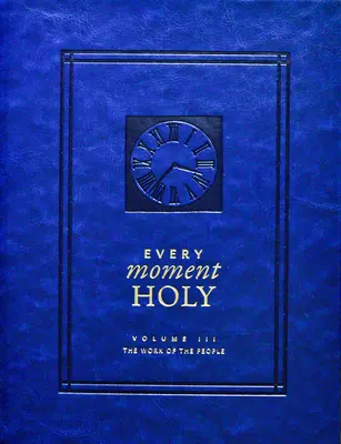 Cada Momento Santo, Volumen III (Tapa dura): La obra del pueblo - Every Moment Holy, Volume III (Hardcover): The Work of the People