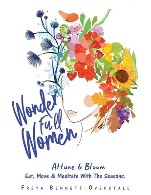 Wonder Full Women: Attune & Bloom. Comer, moverse y meditar con las estaciones. - Wonder Full Women: Attune & Bloom. Eat, Move & Meditate with the Seasons.