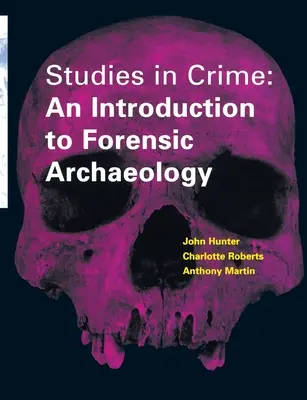 Estudios sobre el crimen - Introducción a la arqueología forense - Studies in Crime - An Introduction to Forensic Archaeology