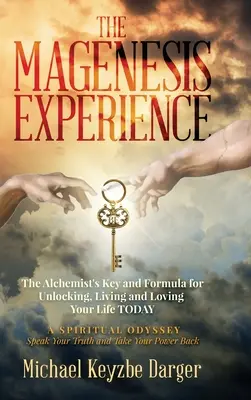 La Experiencia Magenesis: La Clave del Alquimista y la Fórmula para Desbloquear, Vivir y Amar tu Vida HOY - The Magenesis Experience: The Alchemist's Key and Formula for Unlocking, Living and Loving Your Life TODAY