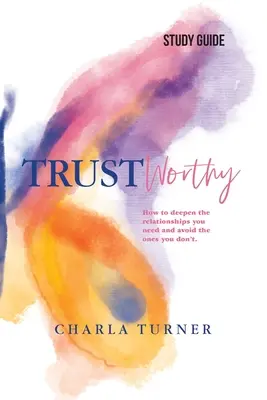 TrustWorthy - Guía de estudio: Cómo profundizar en las relaciones que necesitas y evitar las que no. - TrustWorthy - Study Guide: How to deepen the relationships you need and avoid the ones you don't.