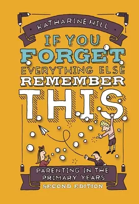 Si olvida todo lo demás, recuerde esto: Ser padres en la escuela primaria - if You Forget Everything Else Remember This: Parenting in the Primary Years