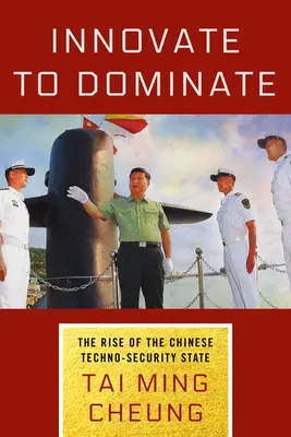 Innovar para dominar: El auge del Estado chino de la tecnoseguridad - Innovate to Dominate: The Rise of the Chinese Techno-Security State