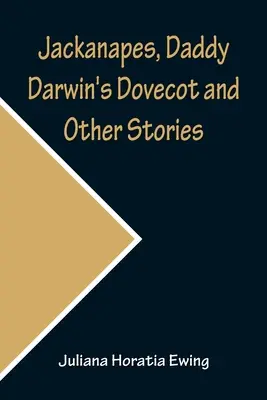 Jackanapes, El palomar de papá Darwin y otros cuentos - Jackanapes, Daddy Darwin's Dovecot and Other Stories