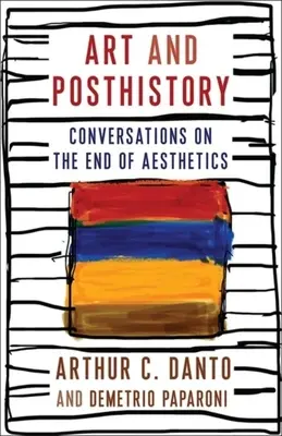 Arte y Poshistoria: Conversaciones sobre el fin de la estética - Art and Posthistory: Conversations on the End of Aesthetics