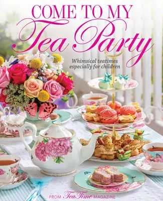 Ven a mi fiesta del té: La hora del té para niños - Come to My Tea Party: Whimsical Teatimes Especially for Children