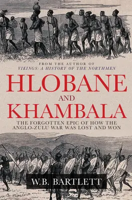 Hlobane y Khambula: La epopeya olvidada de cómo se perdió y ganó la guerra anglo-zulú - Hlobane and Khambula: The Forgotten Epic of How the Anglo-Zulu War Was Lost and Won