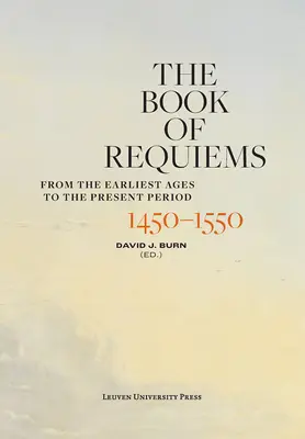 El Libro de Réquiems, 1450-1550: Desde los primeros tiempos hasta nuestros días - The Book of Requiems, 1450-1550: From the Earliest Ages to the Present Period