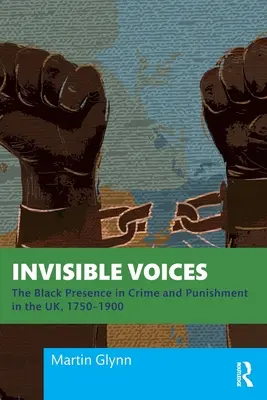 Voces invisibles: La presencia negra en el crimen y el castigo en el Reino Unido, 1750-1900 - Invisible Voices: The Black Presence in Crime and Punishment in the UK, 1750-1900