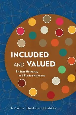 Incluidos y valorados: Una teología práctica de la discapacidad - Included and Valued: A Practical Theology of Disability