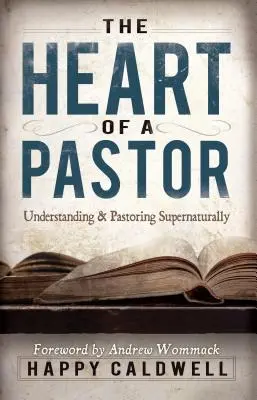 El corazón de un pastor: Entendiendo y pastoreando sobrenaturalmente - Heart of a Pastor: Understanding and Pastoring Supernaturally