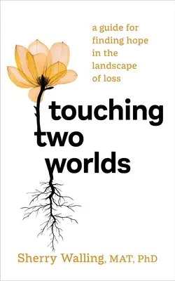 Tocar dos mundos: guía para encontrar la esperanza en el paisaje de la pérdida - Touching Two Worlds: A Guide for Finding Hope in the Landscape of Loss