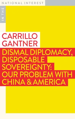 Dismal Diplomacy, Disposable Sovereignty: Nuestro problema con China y Estados Unidos - Dismal Diplomacy, Disposable Sovereignty: Our Problem with China & America
