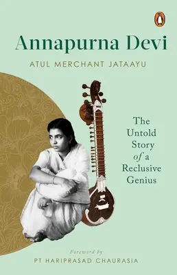 Annapurna Devi: La historia no contada de un genio solitario - Annapurna Devi: The Untold Story of a Reclusive Genius