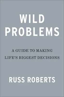 Problemas salvajes: Guía de las decisiones que nos definen - Wild Problems: A Guide to the Decisions That Define Us