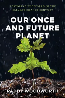 Nuestro planeta de ayer y de mañana: Restaurar el mundo en el siglo del cambio climático - Our Once and Future Planet: Restoring the World in the Climate Change Century