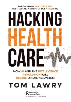 Hackear la sanidad: Cómo la IA y la revolución de la inteligencia reiniciarán un sistema enfermo - Hacking Healthcare: How AI and the Intelligence Revolution Will Reboot an Ailing System