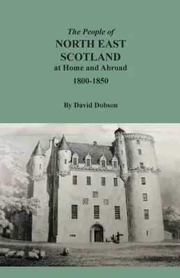 La población del noreste de Escocia en el país y en el extranjero, 1800-1850 - The People of North East Scotland at Home and Abroad, 1800-1850