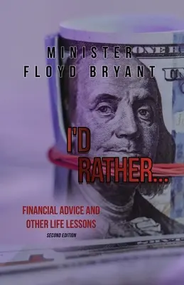 Preferiría..: Consejos financieros y otras lecciones de vida: Segunda Edición - I'd Rather...: Financial Advice and Other Life Lessons: Second Edition