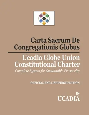 Carta Sacrum De Congregationis Globus: Carta Constitucional de la Unión del Globo de Ucadia - Carta Sacrum De Congregationis Globus: Ucadia Globe Union Constitutional Charter