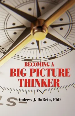 Convertirse en un pensador global: Sin descuidar los detalles - Becoming a Big Picture Thinker: Without Neglecting the Details