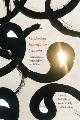 Producir islam(es) en Canadá: Conocimiento, posición y política - Producing Islam(s) in Canada: On Knowledge, Positionality, and Politics