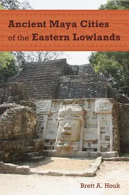 Las antiguas ciudades mayas de las tierras bajas orientales - Ancient Maya Cities of the Eastern Lowlands