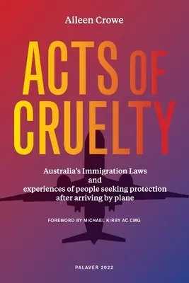 Actos de crueldad: Leyes de inmigración australianas y experiencias de personas que buscan protección tras llegar en avión - Acts of Cruelty: Australian Immigration Laws and Experiences of People Seeking Protection After Arriving by Plane