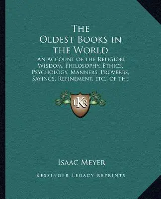 Los libros más antiguos del mundo: Un relato de la religión, la sabiduría, la filosofía, la ética, la psicología, las costumbres, los proverbios, los dichos, el refinamiento, etc., de los hindúes. - The Oldest Books in the World: An Account of the Religion, Wisdom, Philosophy, Ethics, Psychology, Manners, Proverbs, Sayings, Refinement, Etc., of t