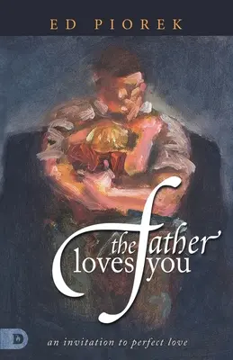 El Padre te ama: Una invitación al amor perfecto - The Father Loves You: An Invitation to Perfect Love