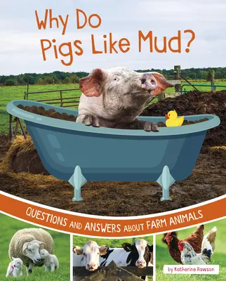 ¿Por qué les gusta el barro a los cerdos? Preguntas y respuestas sobre animales de granja - Why Do Pigs Like Mud?: Questions and Answers about Farm Animals