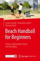 Balonmano playa para principiantes: Historia, organización, reglas y jugabilidad - Beach Handball for Beginners: History, Organization, Rules and Gameplay