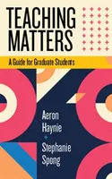 La enseñanza importa: Guía para estudiantes de posgrado - Teaching Matters: A Guide for Graduate Students