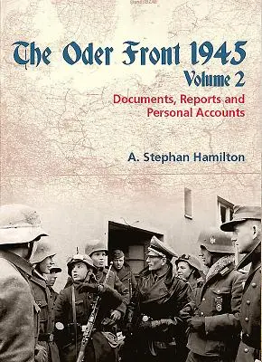 El frente del Oder 1945: Volumen 2 - Documentos, informes y relatos personales - The Oder Front 1945: Volume 2 - Documents, Reports and Personal Accounts