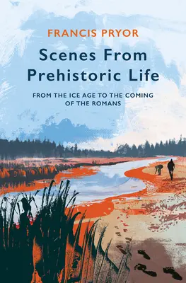 Escenas de la vida prehistórica: De la Edad de Hielo a la llegada de los romanos - Scenes from Prehistoric Life: From the Ice Age to the Coming of the Romans