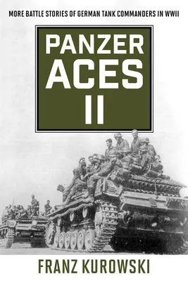 Panzer Aces II: Más historias de batallas de comandantes de tanques alemanes en la Segunda Guerra Mundial - Panzer Aces II: More Battle Stories of German Tank Commanders in WWII